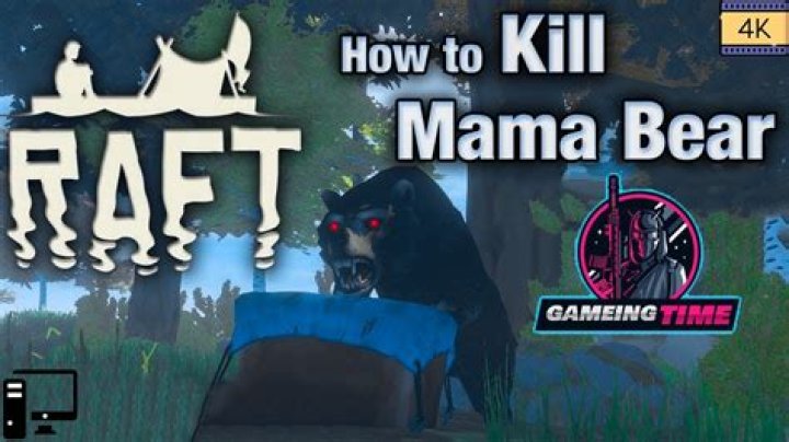 How To Kill Mama Bear In Raft? - SarkariResult